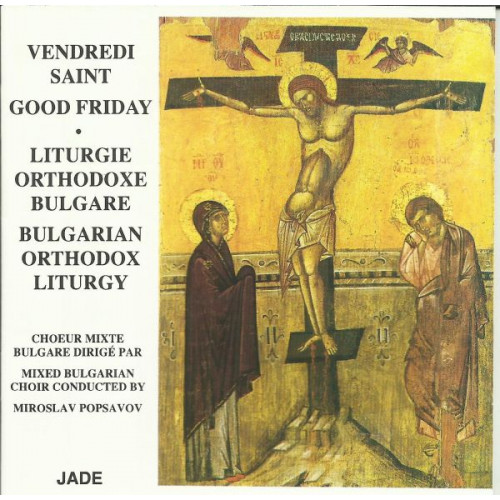 JADE - VENDREDI SAINT - GOOD FRIDAY - LITURGIE DRTHODOXE BULGARE